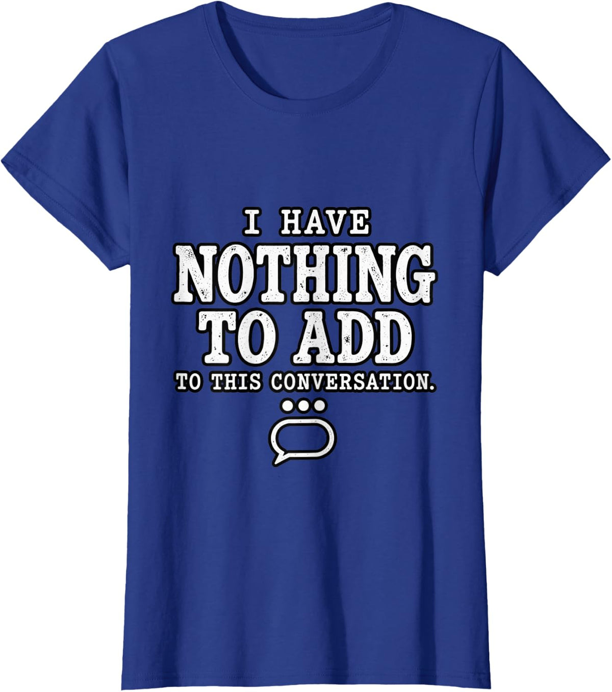I Have Nothing to Add to This Conversation Funny T-Shirt - Royal Blue