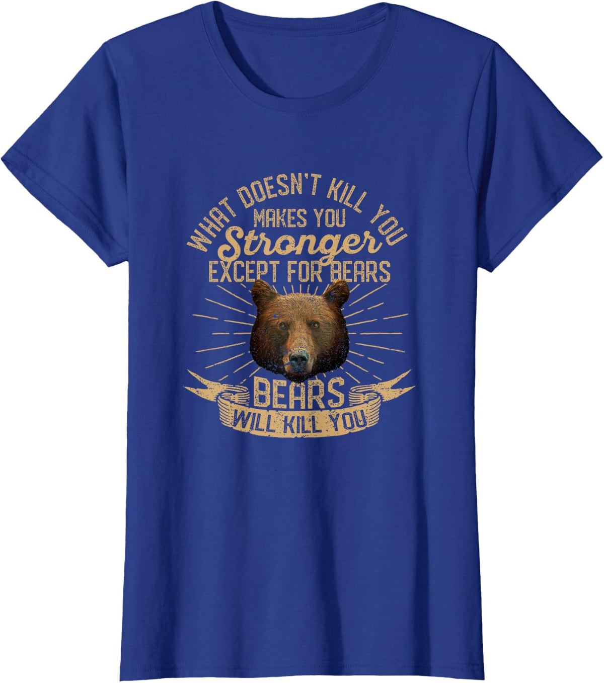 What Doesn't Kill You Makes You Stronger Except For Bears T-Shirt Tee - Royal Blue