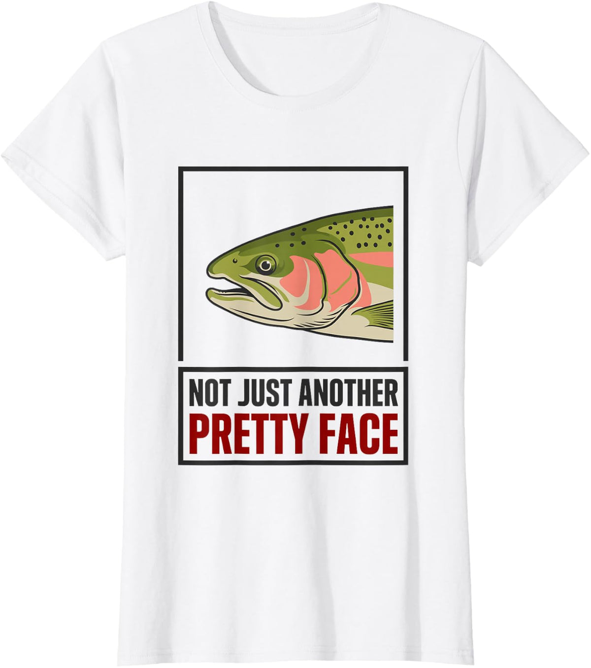Fishing Lover Fisherman, Not Just Another Pretty Face T-Shirt - White