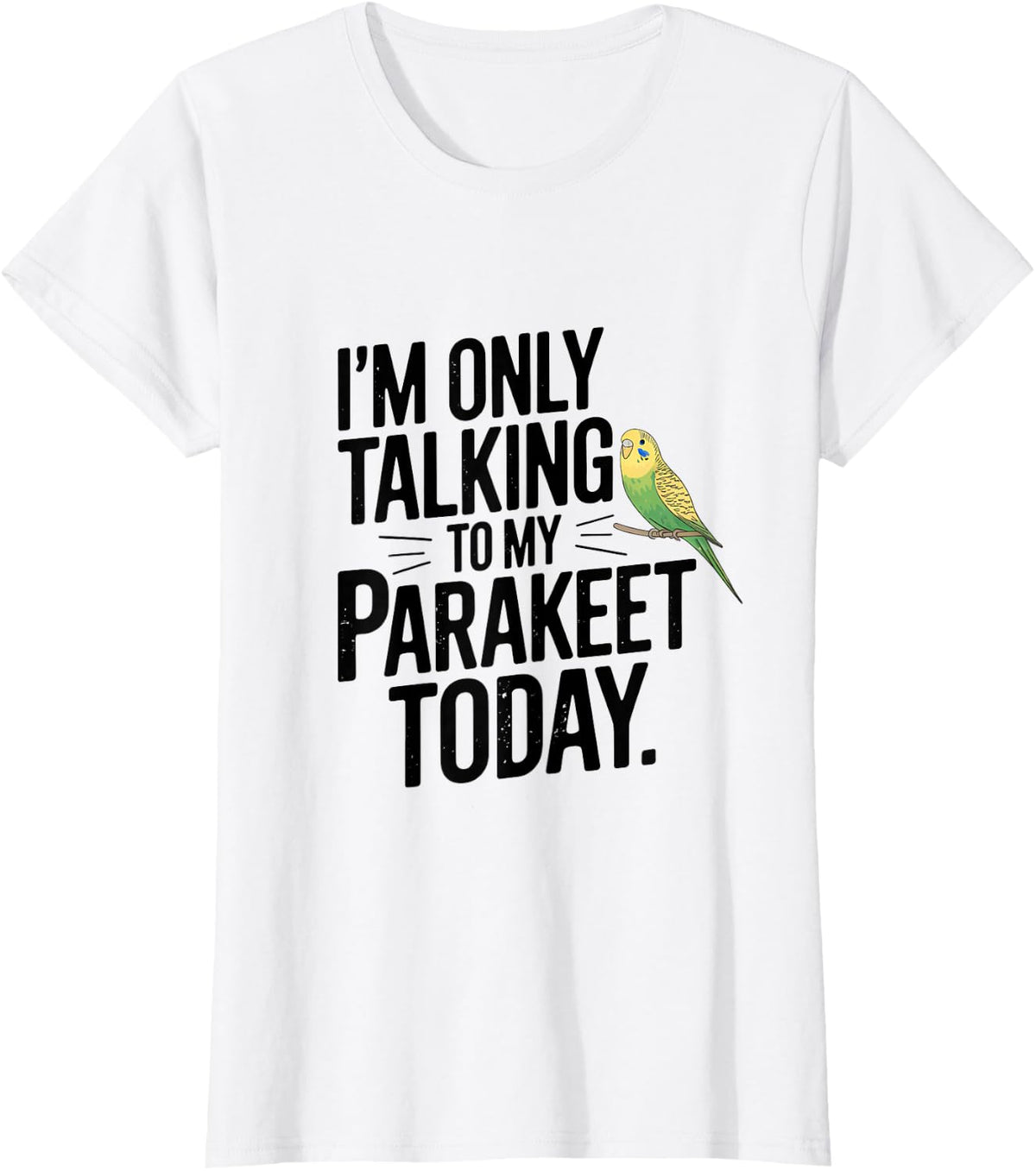 I'm Only talking To My Parakeet Today Parakeet Lover T-Shirt - White