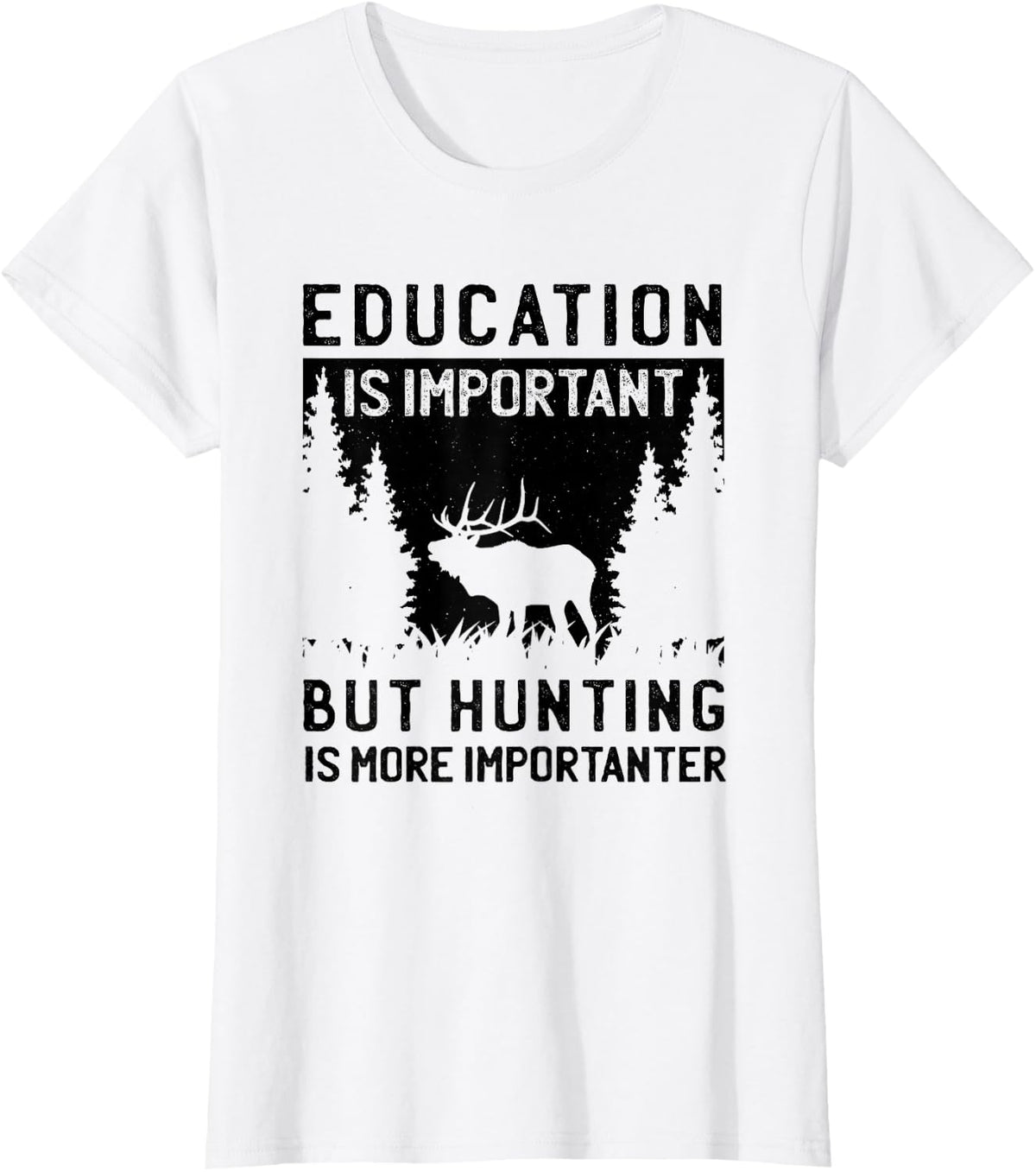 Education is Important But Hunting is Importanter Elk Hunter T-Shirt - White