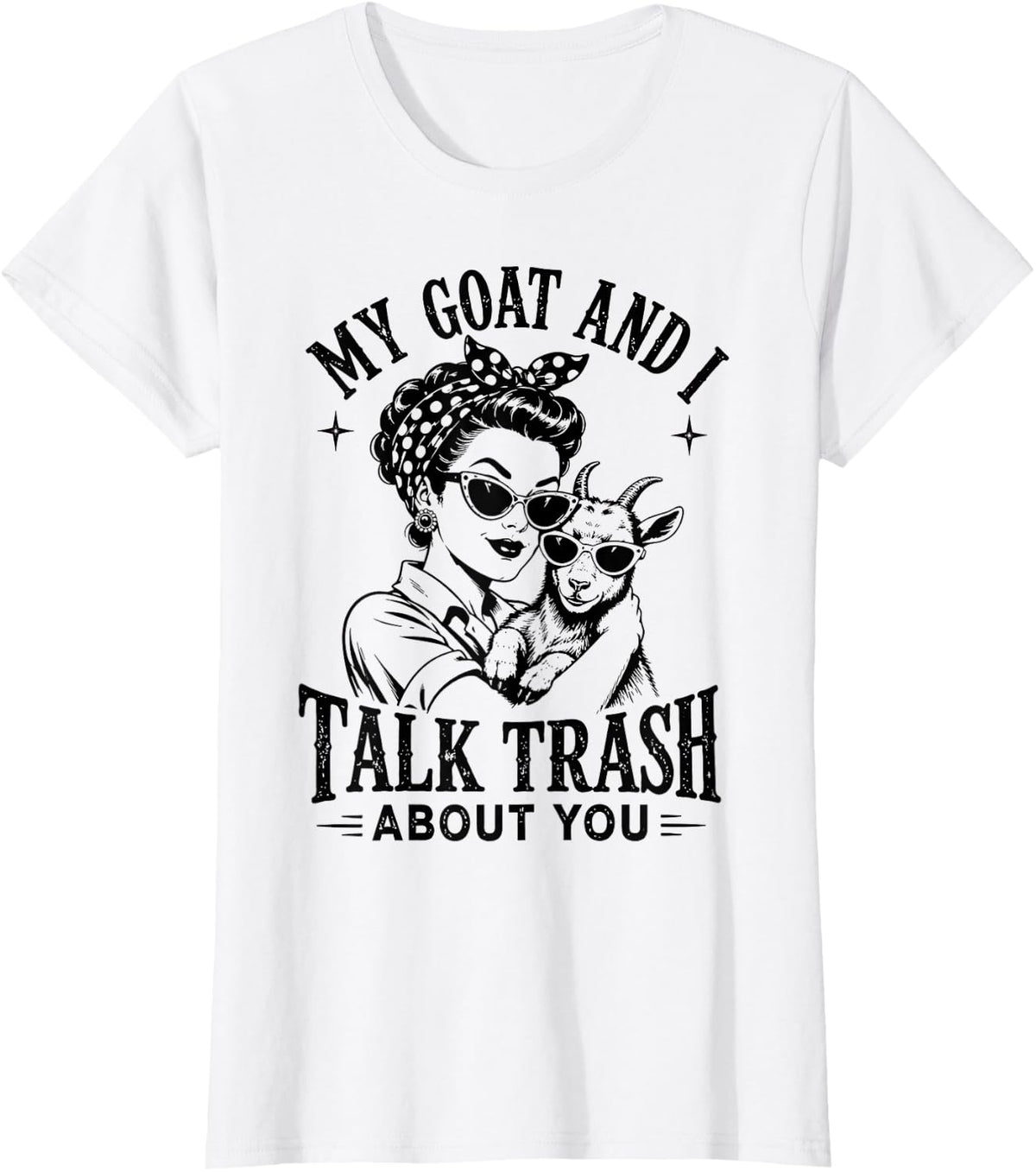 My Goat and I Talk Trash About You Funny Women Farmer Goat T-Shirt - White