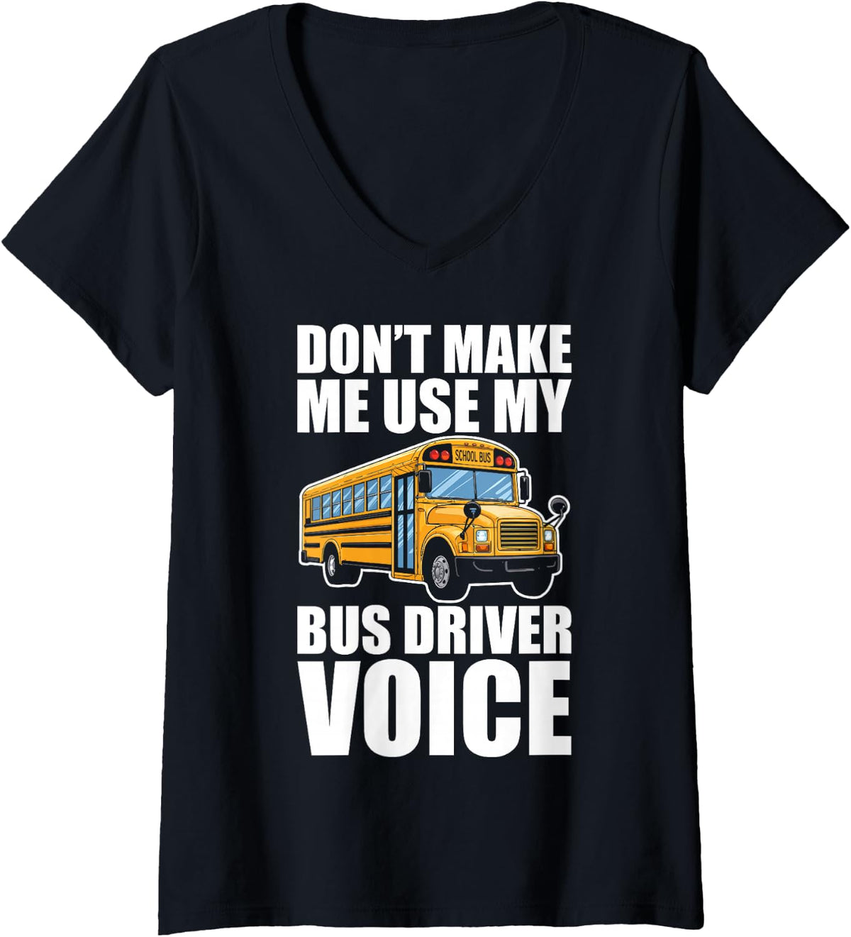 Women's Don't Make Me Use My Bus Driver Voice School Bus Route V-Neck T-Shirt - Black