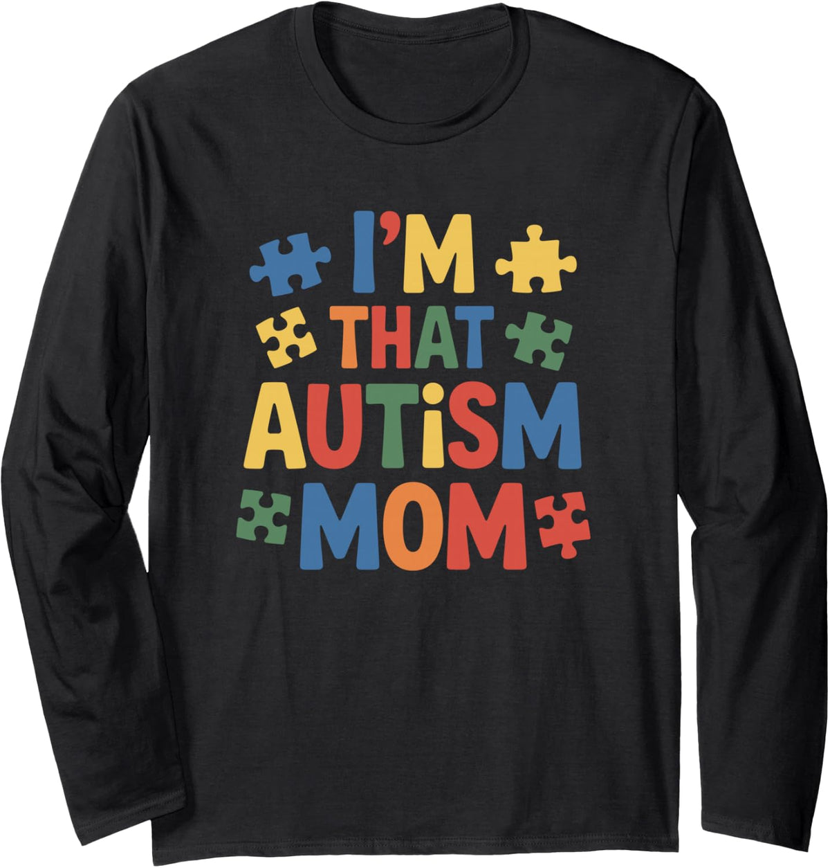 I'm that Autism Mom, Autism Support and Sped Teacher Long Sleeve T-Shirt - Adult Unisex Black