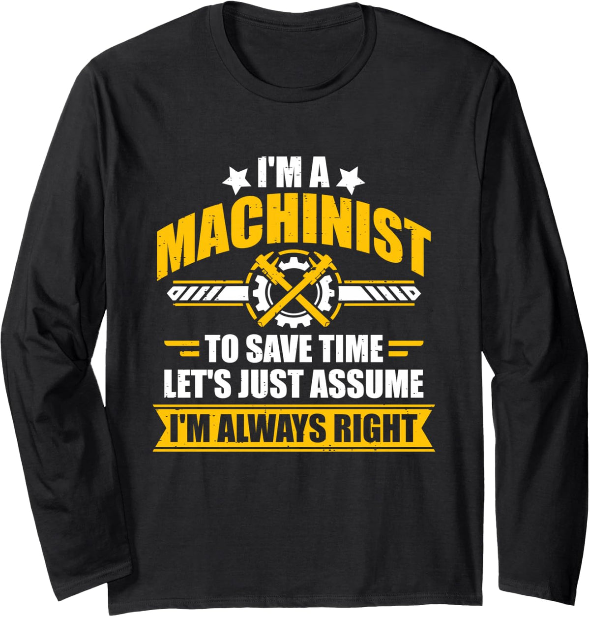 Machinist Always Right Funny Sarcastic Machining Quote Long Sleeve T-Shirt - Adult Unisex Black