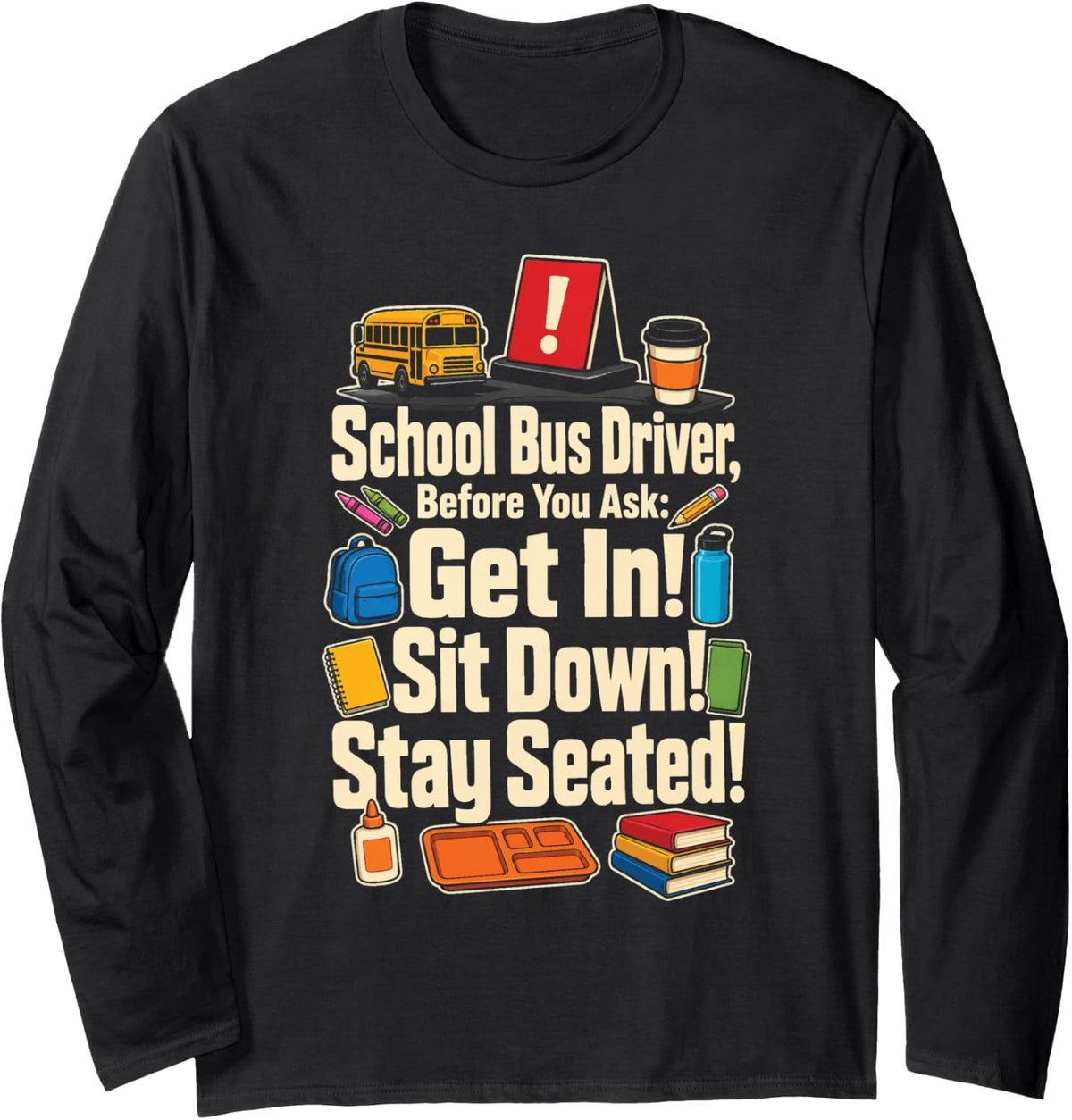 School Bus Driver Get in Sit Down Stay Seated Elementary Long Sleeve T-Shirt - Adult Unisex Black