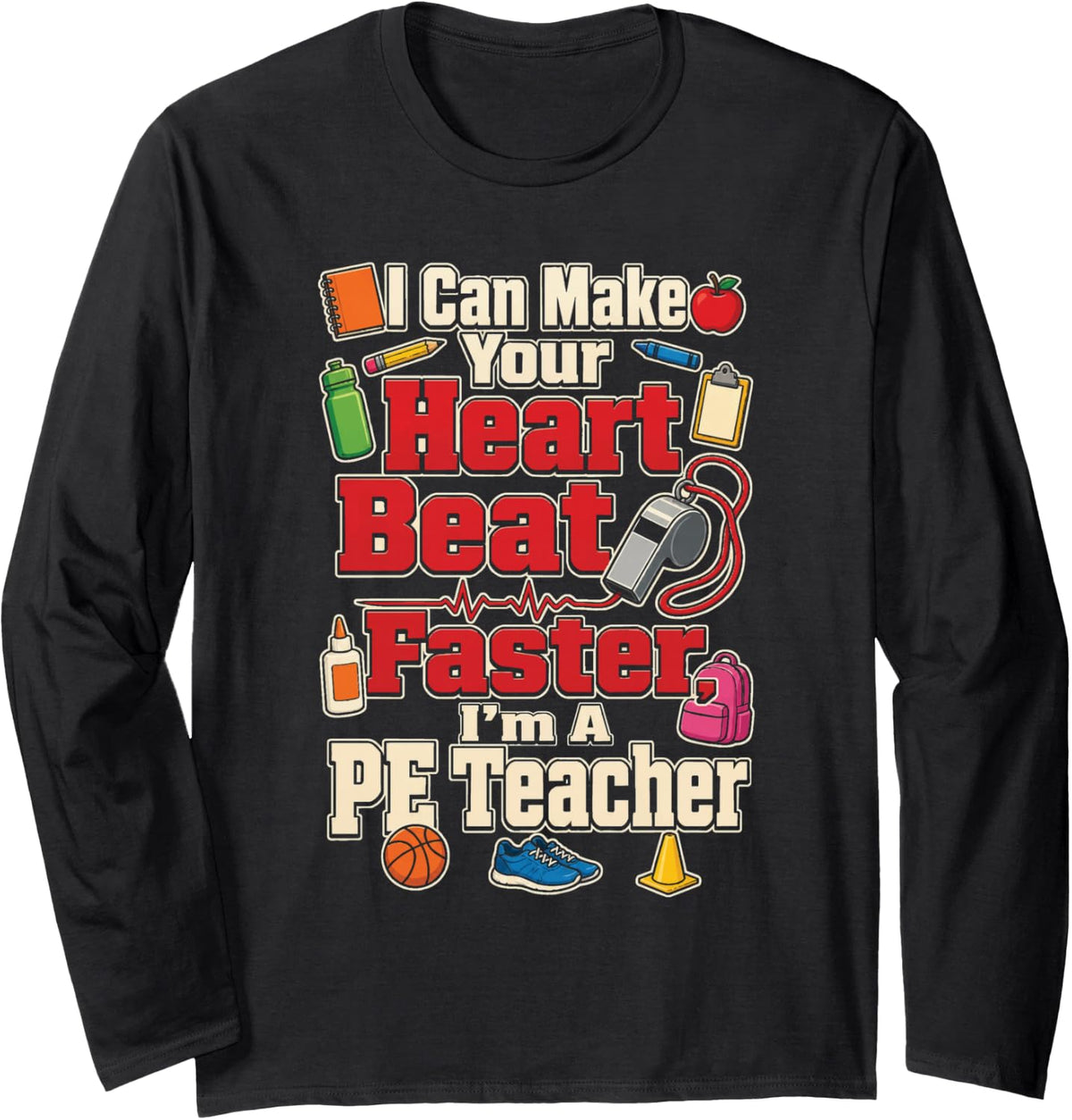 PE Teacher I Can Make Your Heart Beat Faster Gym Coach Long Sleeve T-Shirt - Adult Unisex Black