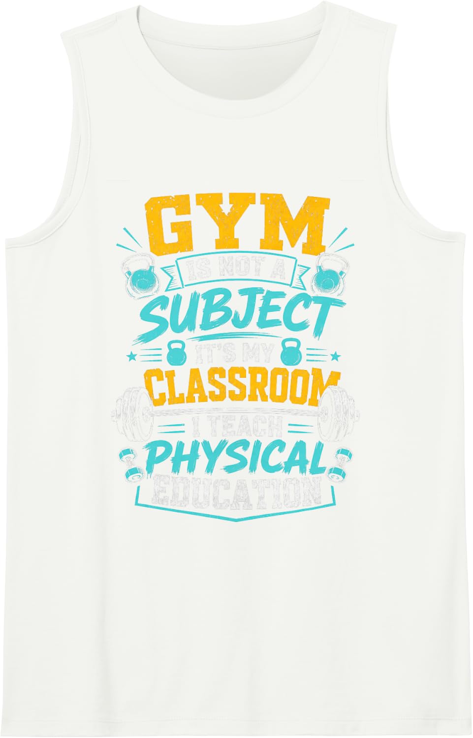 Gym is Not A Subject I Teach Physical Education Tank Top - White