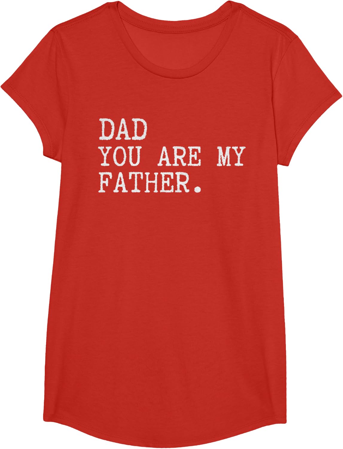 Dad you are my Father funny Fathers Day T-Shirt - Girls Red