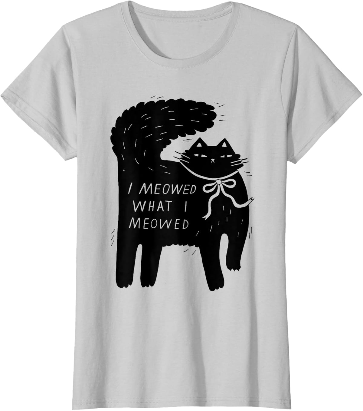 I Meowed What I Meowed Cat T-Shirt - Silver Grey