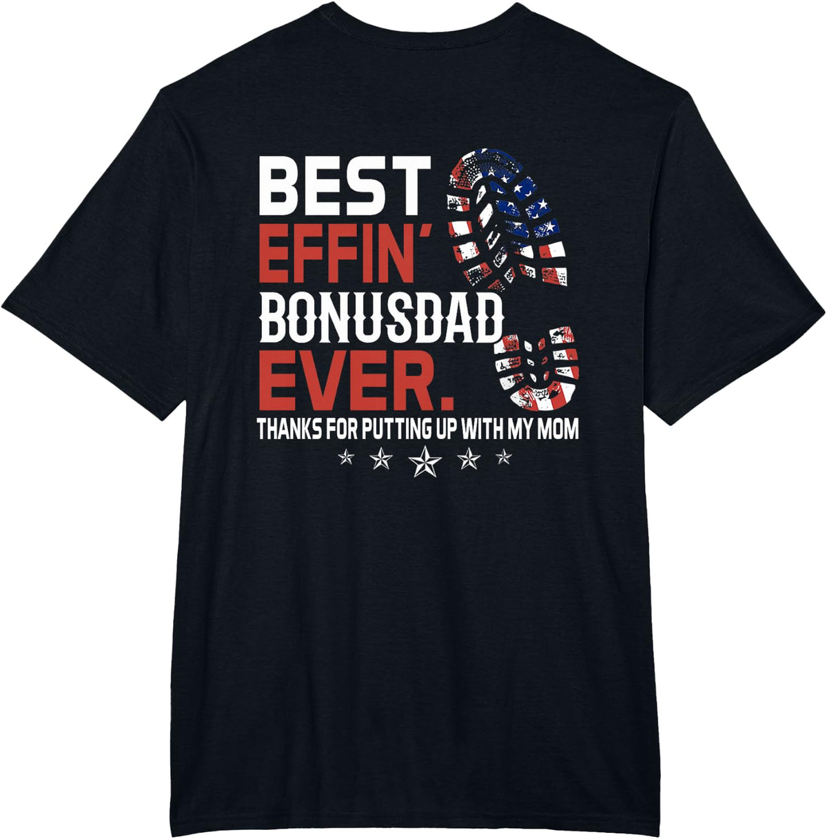 Best Effin' Bonus Dad Ever (on back) T-Shirt - Black