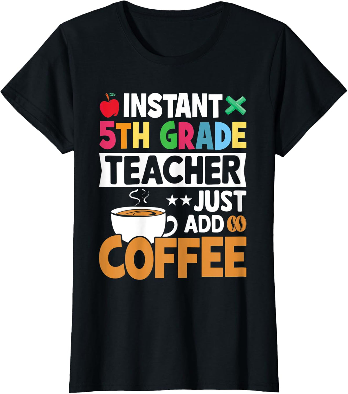 Instant 5th Grade Teacher Just Add Coffee Funny Coffee Lover T-Shirt - Black
