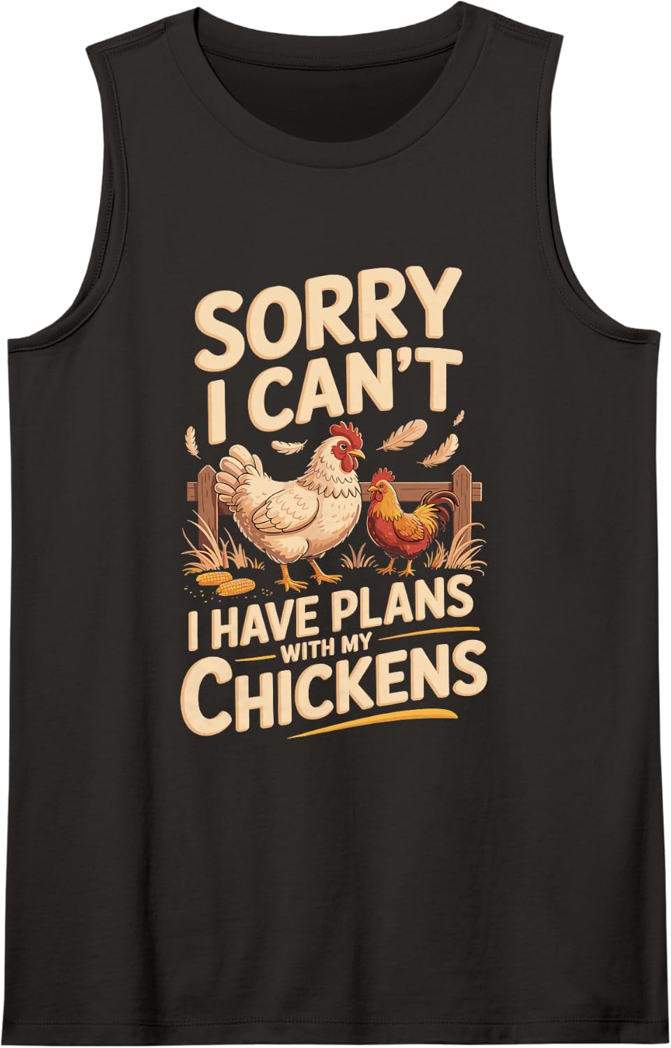 Sorry I Can't I Have Plans with My Chickens Backyard Hens Sleeveless Tank Top - Black