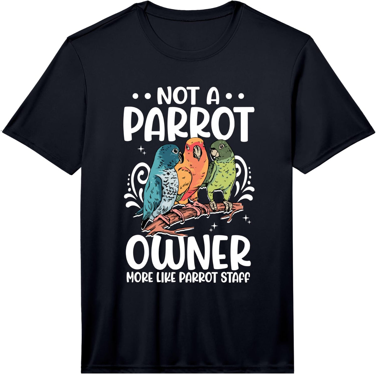 Mens Not A Parrot Owner More Like Parrot Staff Bird Conure Makaw Performance T-Shirt - Black