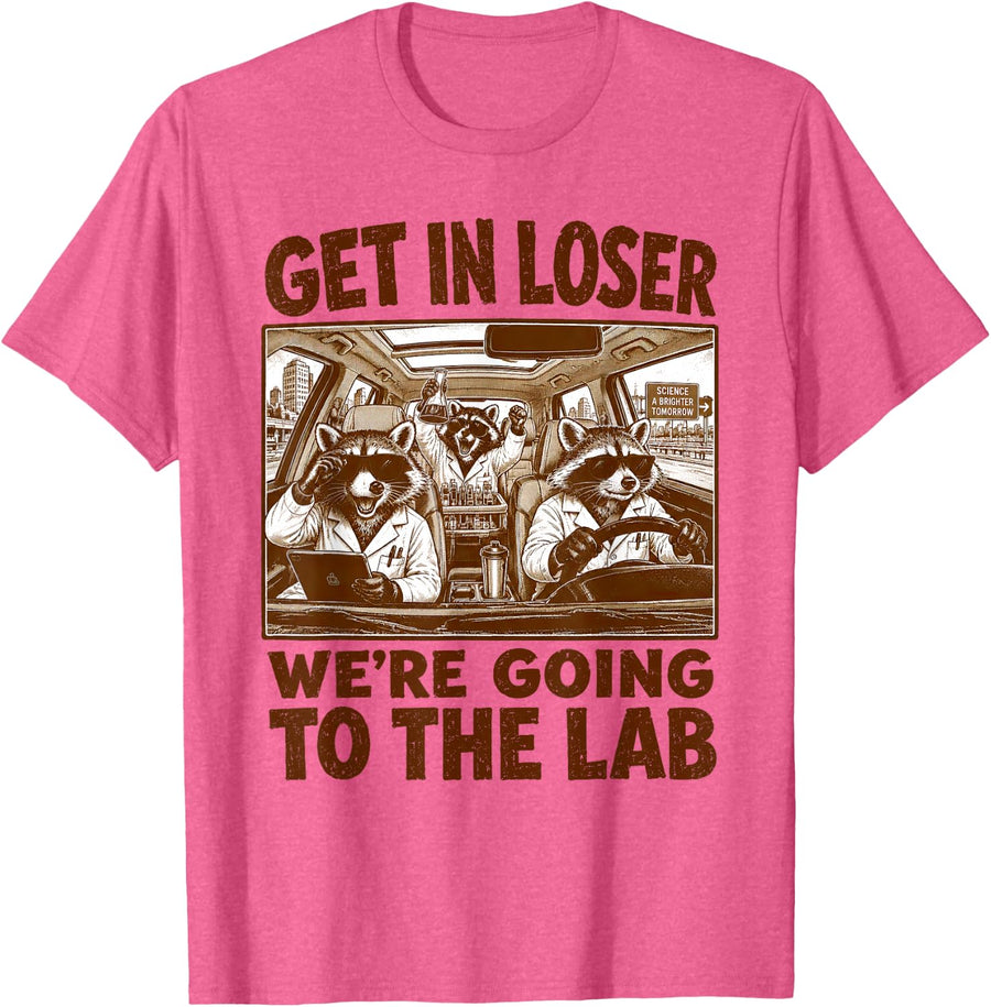 Scientist Lab Tech Raccoon Get in Loser We’re Going to Lab T-Shirt - Pink Heather