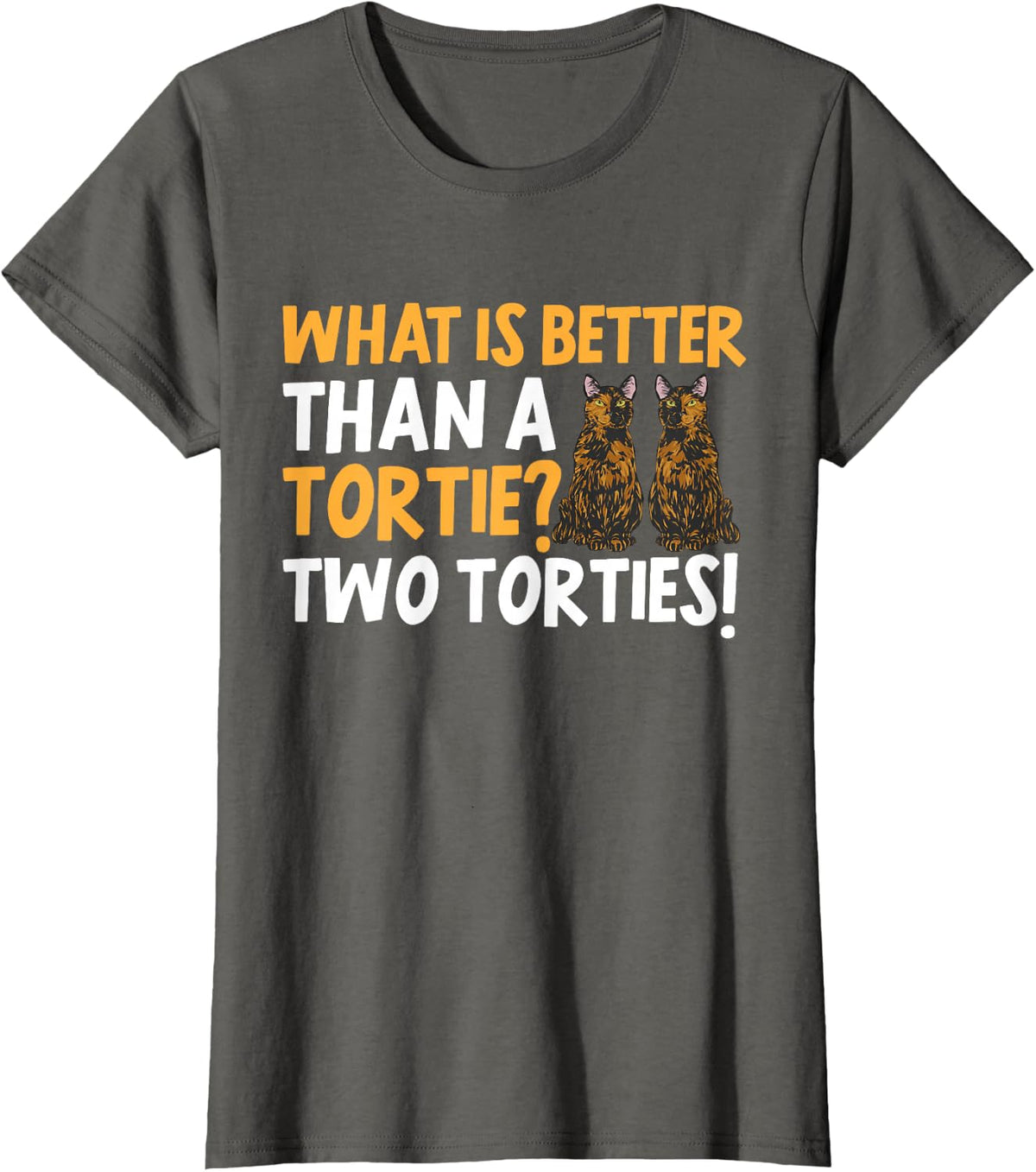 Tortoiseshell Cat What Is Better Than A Tortie Cat T-Shirt - Asphalt Grey