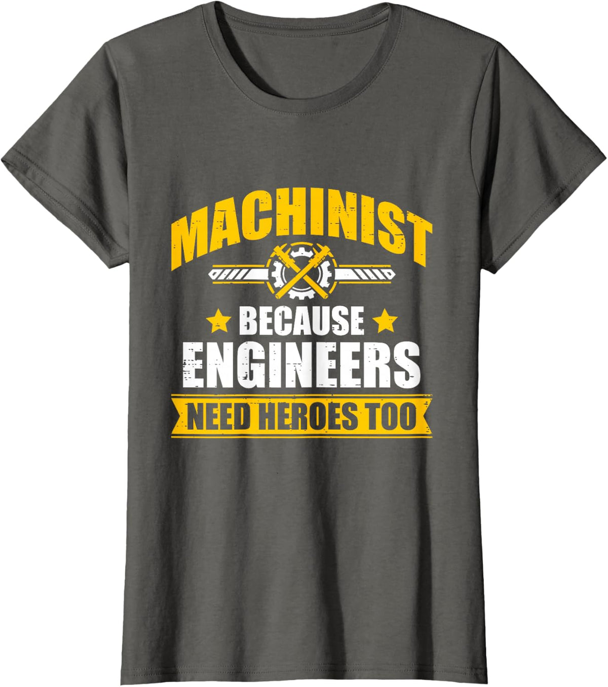 Machinist Because Engineers Need Heroes Too Funny Joke T-Shirt - Asphalt Grey
