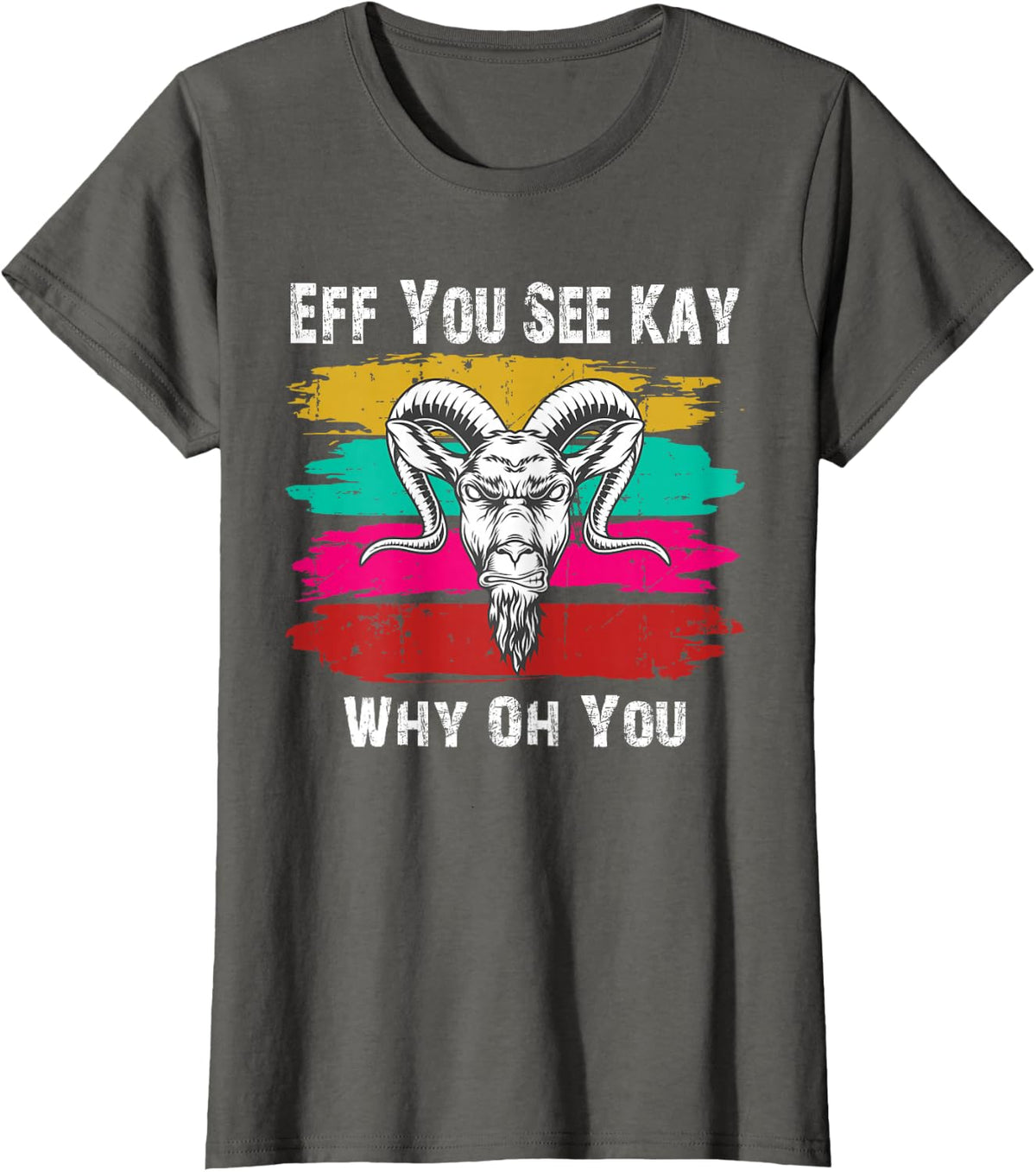 Eff You See Kay Why Oh You Goat T-Shirt - Asphalt Grey