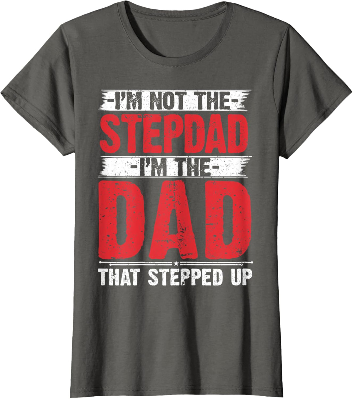 I’m not the Stepdad I’m The Dad That Stepped Up Step Father T-Shirt - Asphalt Grey