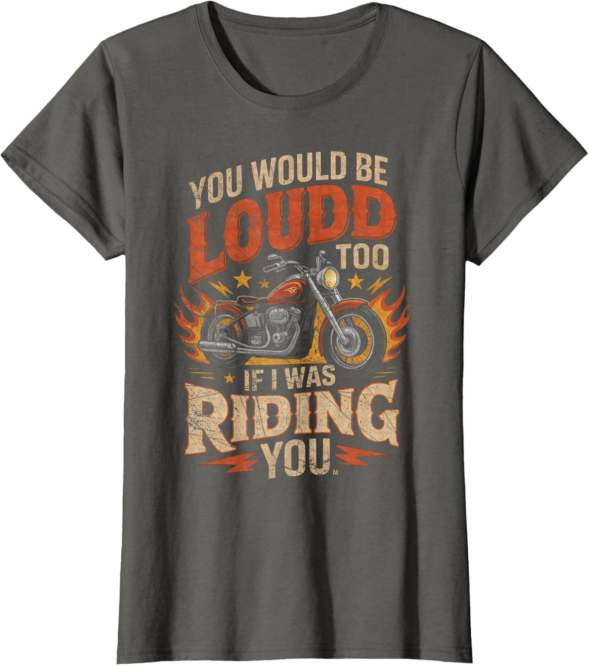 You Would Be Loud Too If I was Riding You Motorcycle T-Shirt - Asphalt Grey