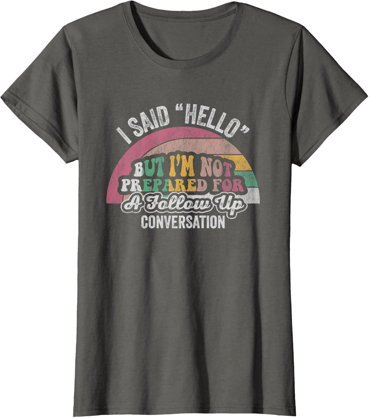 I Said Hello But I'm Not Prepared For Follow Up T-Shirt - Asphalt Grey