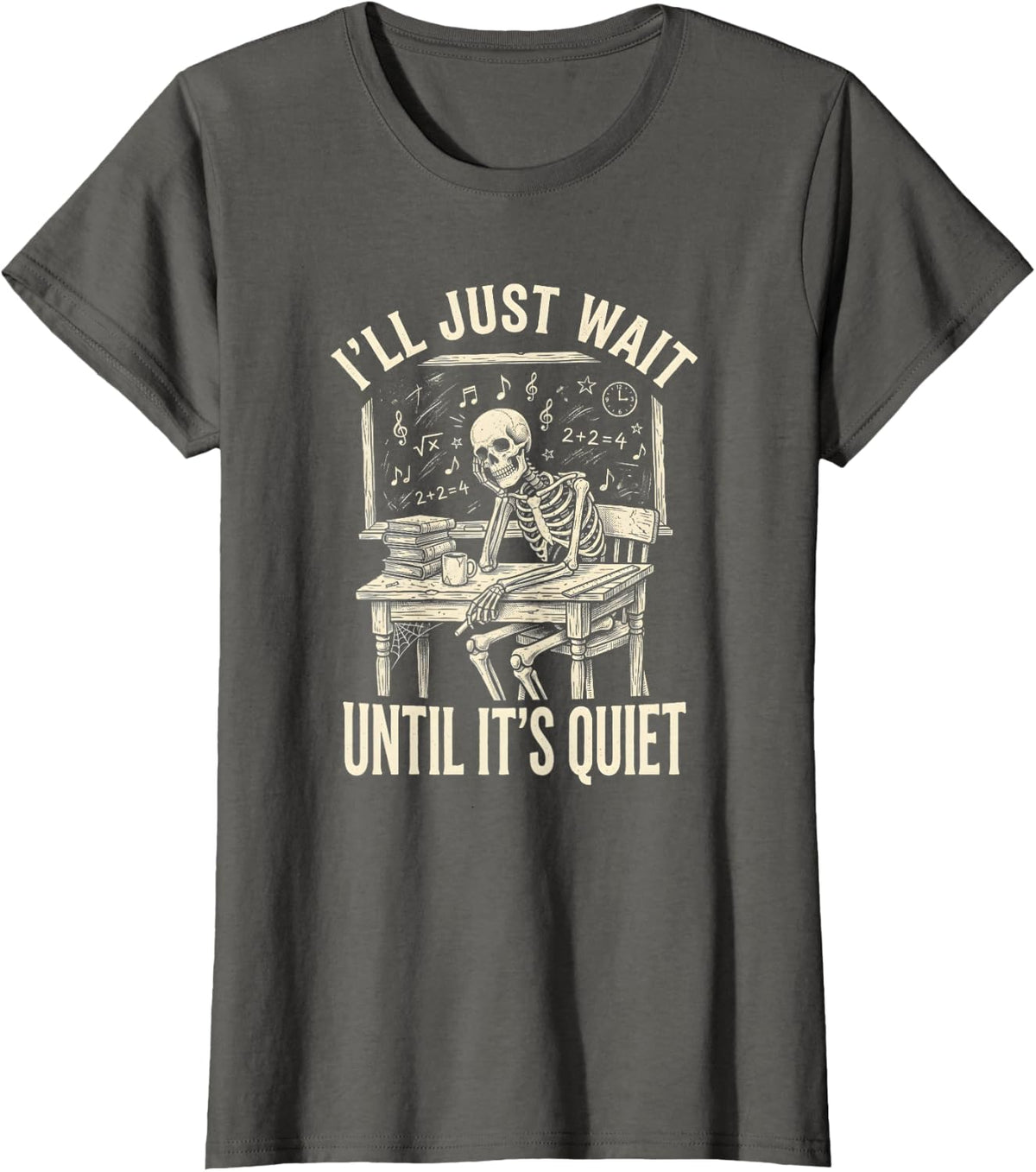 Funny Skeleton Teacher Ill Just Wait Until Its Quiet T-Shirt - Asphalt Grey