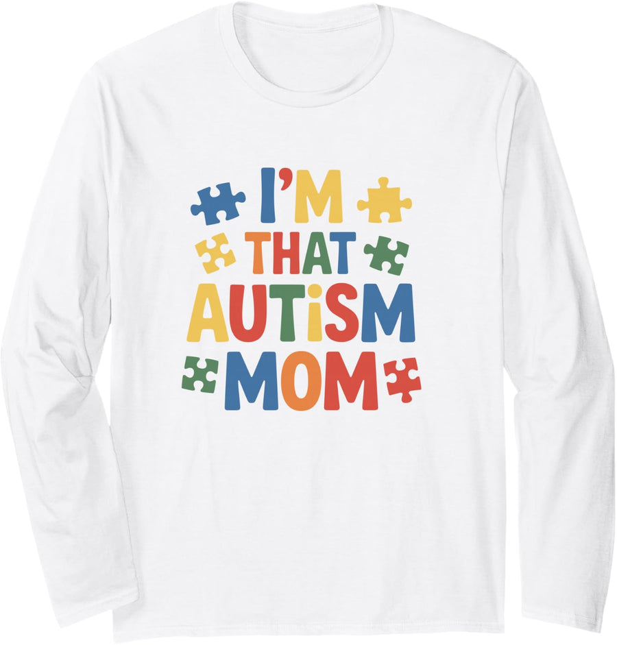 I'm that Autism Mom, Autism Support and Sped Teacher Long Sleeve T-Shirt - Adult Unisex White