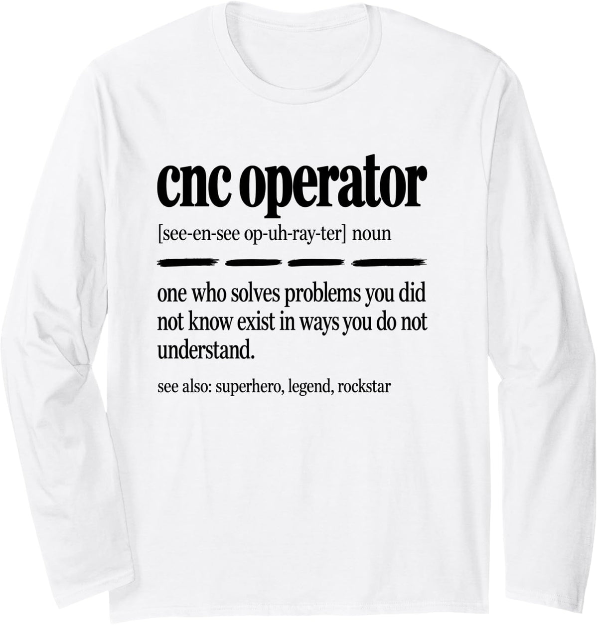 CNC Operator Machinist Precision Long Sleeve T-Shirt - Adult Unisex White
