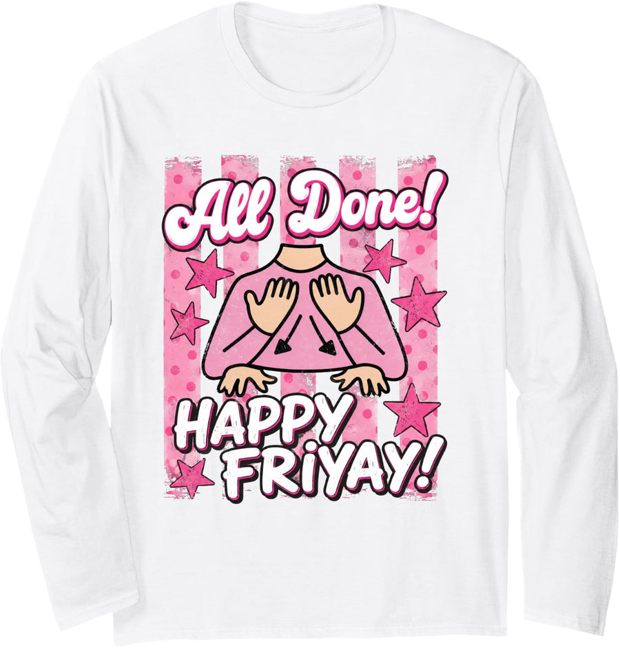 All Done Happy Friday ASL Special Education Teacher Long Sleeve T-Shirt - Adult Unisex White