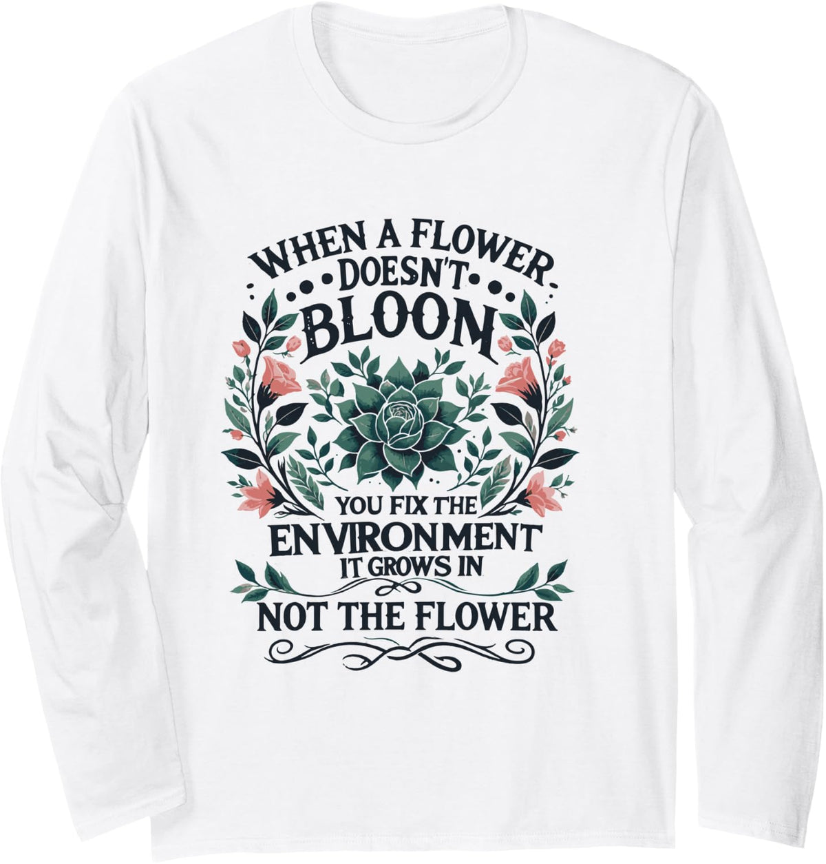When A Flower Doesn't Bloom Special Education Teacher Long Sleeve T-Shirt - Adult Unisex White