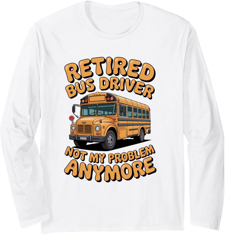 Retired Bus Driver Teacher Student Kids School Bus Long Sleeve T-Shirt - Adult Unisex White
