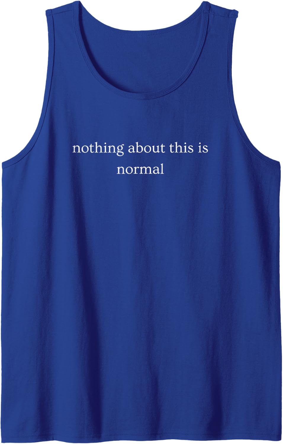 Nothing About This is Normal Funny Saying Sleeveless Tank Top - Royal Blue