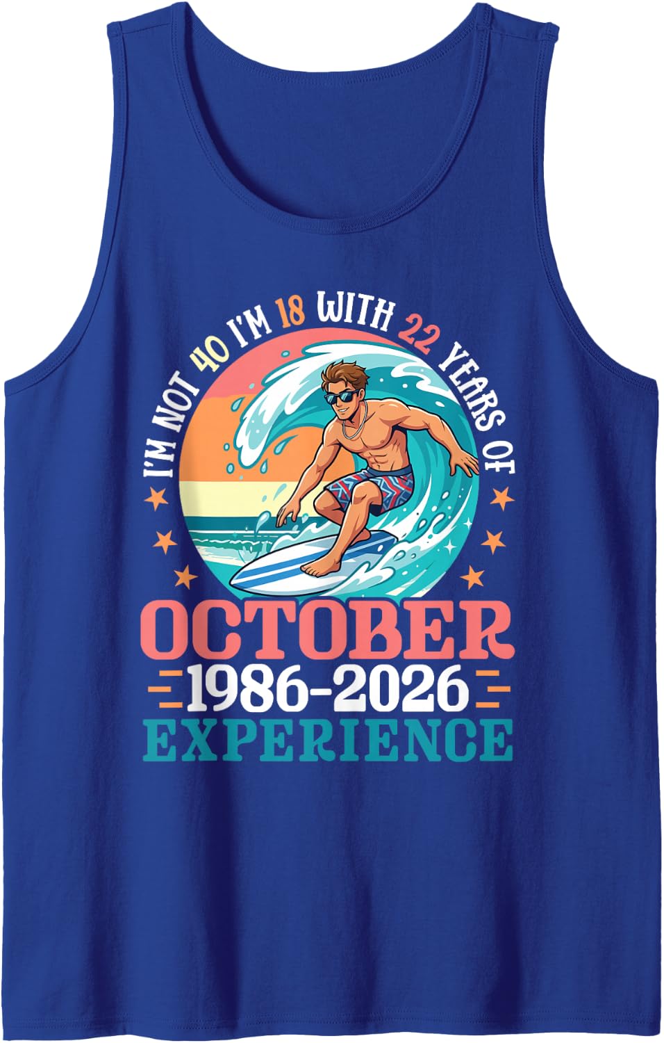 October 1986 2026 Not 40 Years Old Im 18 22 Years Experience Tank Top - Royal Blue