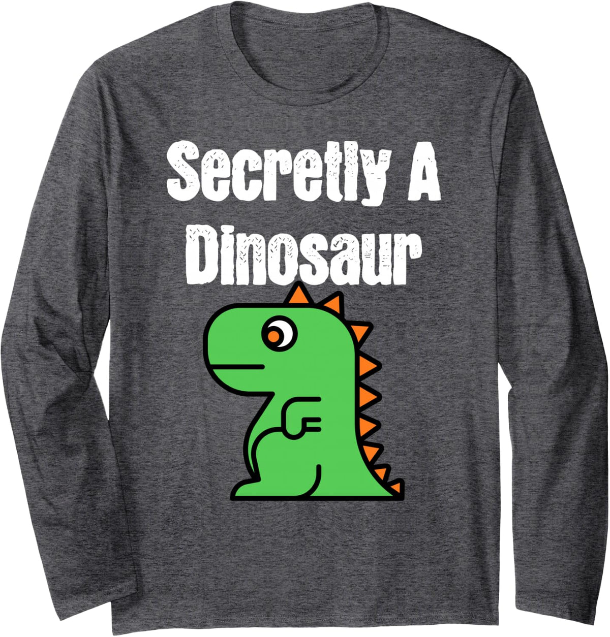 Secretly A Dinosaur Cute Funny Cartoon Long Sleeve T-Shirt - Adult Unisex Dark Heather Grey