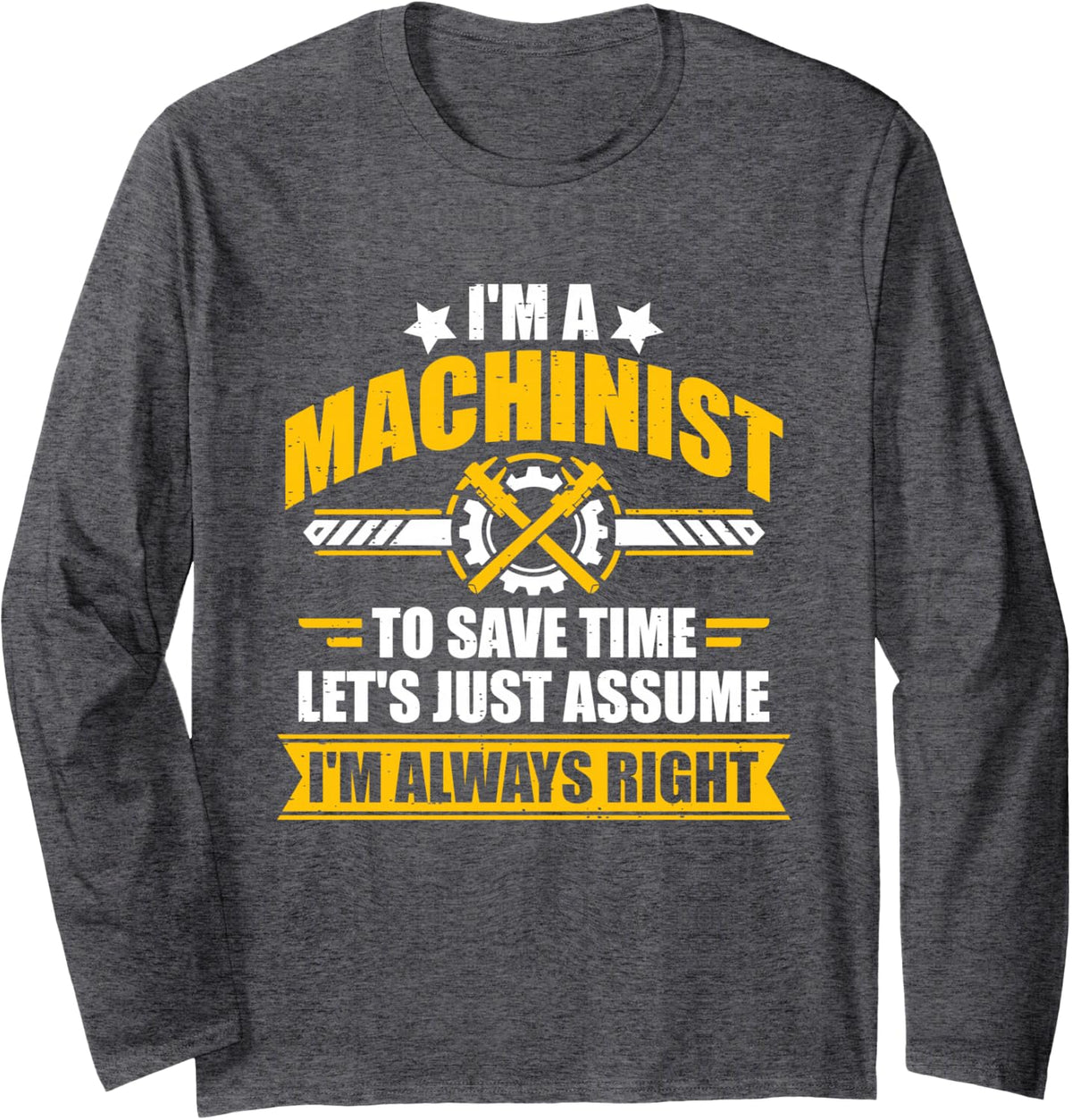 Machinist Always Right Funny Sarcastic Machining Quote Long Sleeve T-Shirt - Adult Unisex Dark Heather Grey