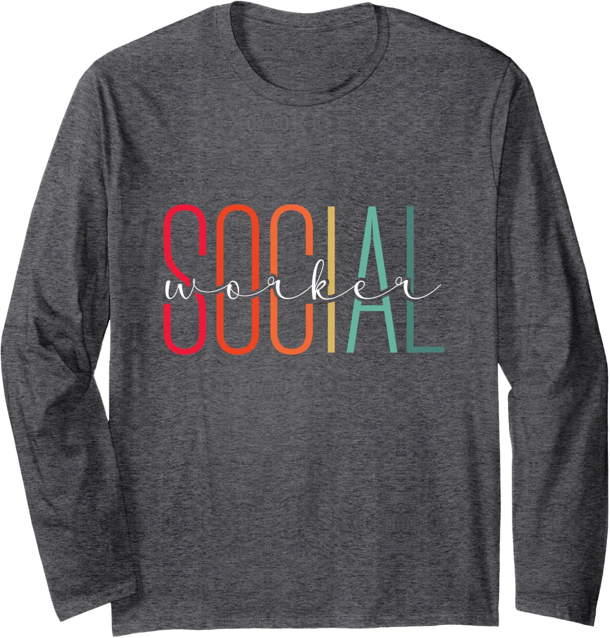 Social Worker Social Work School Social Worker Long Sleeve T-Shirt - Adult Unisex Dark Heather Grey