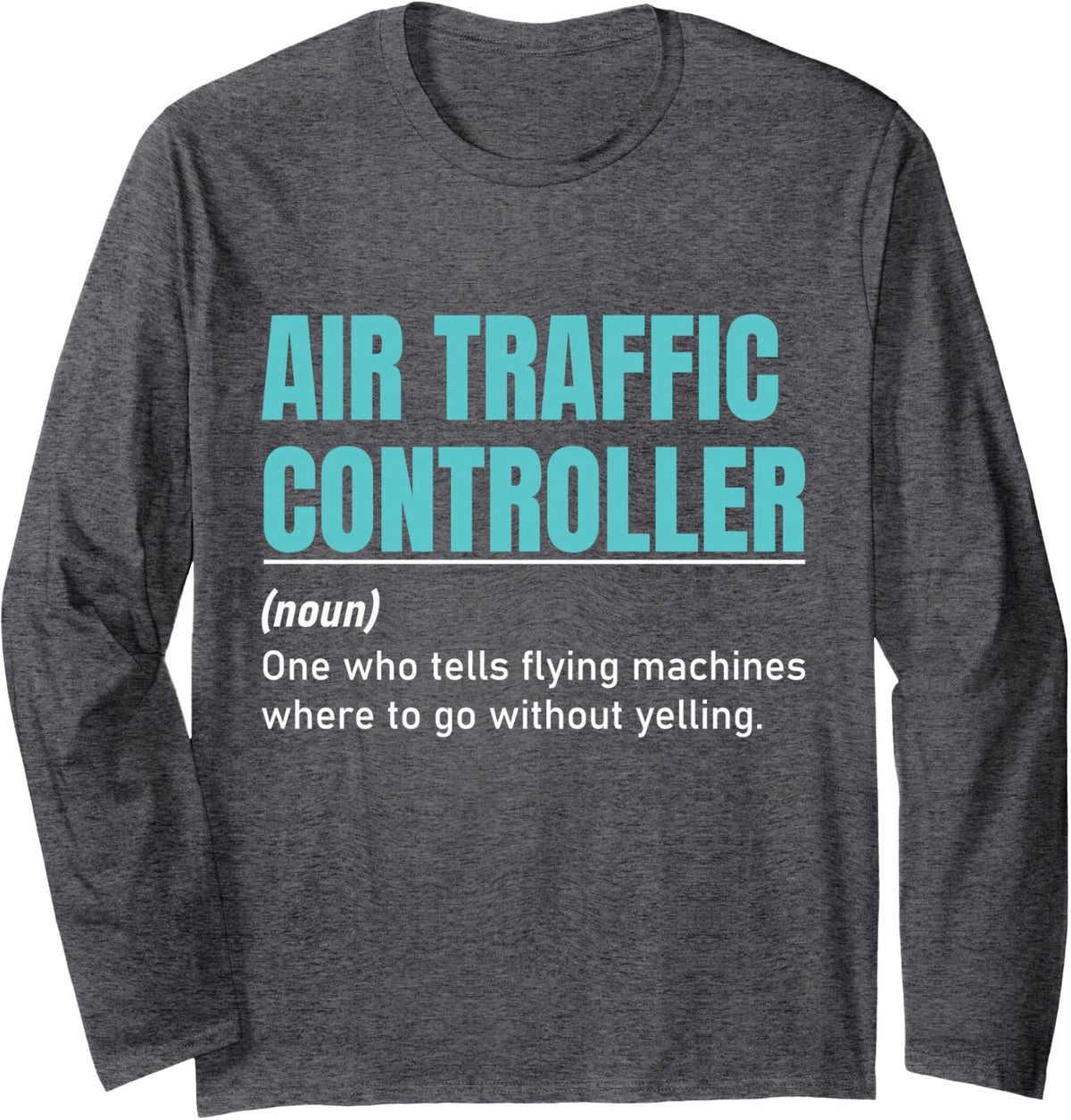 Funny Air Traffic Controller Definition Aviation ATC Long Sleeve T-Shirt - Adult Unisex Dark Heather Grey