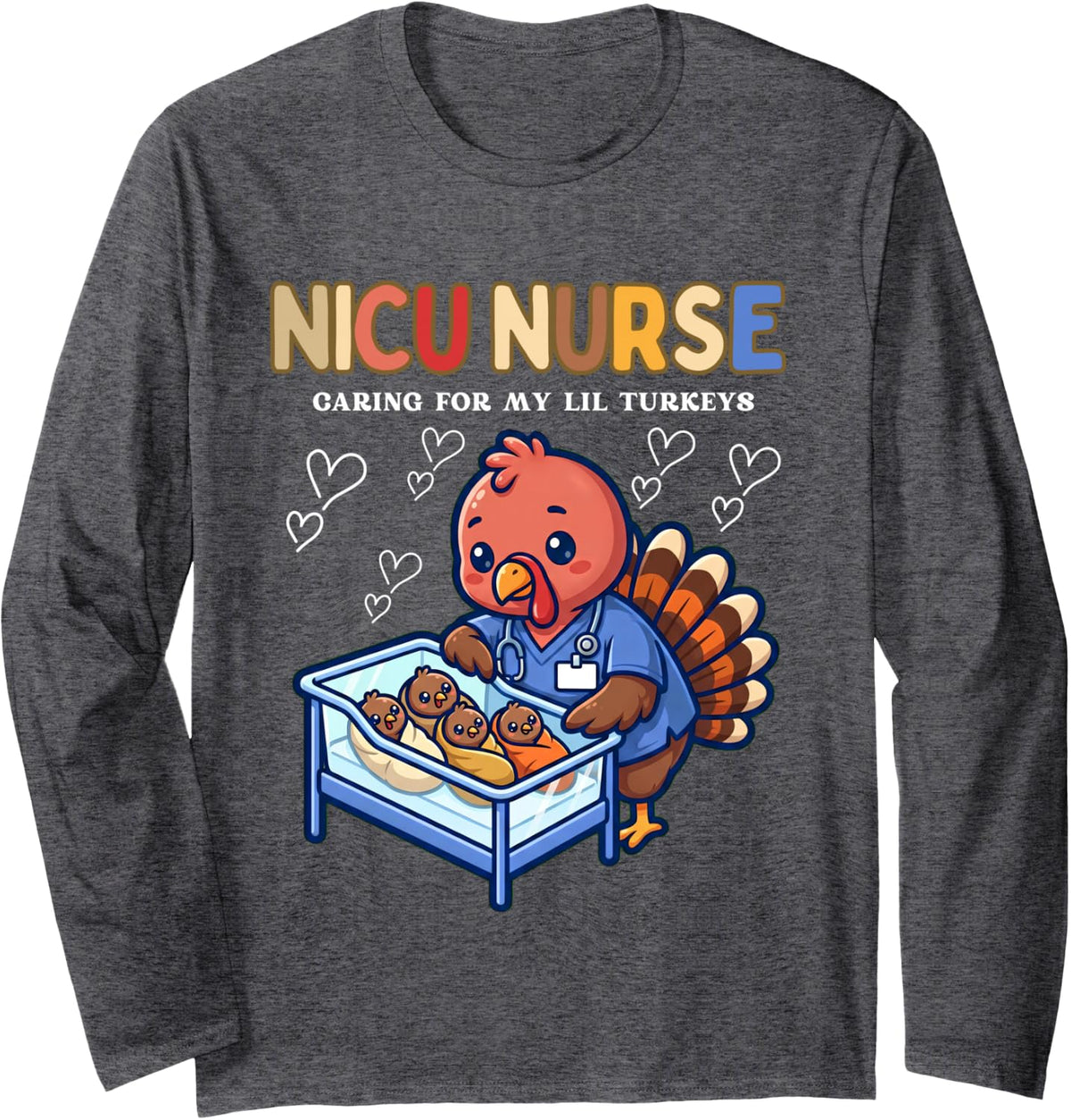Caring for My Lil Turkeys Mother Baby Unit Nurse Doctor MBU Long Sleeve T-Shirt - Adult Unisex Dark Heather Grey