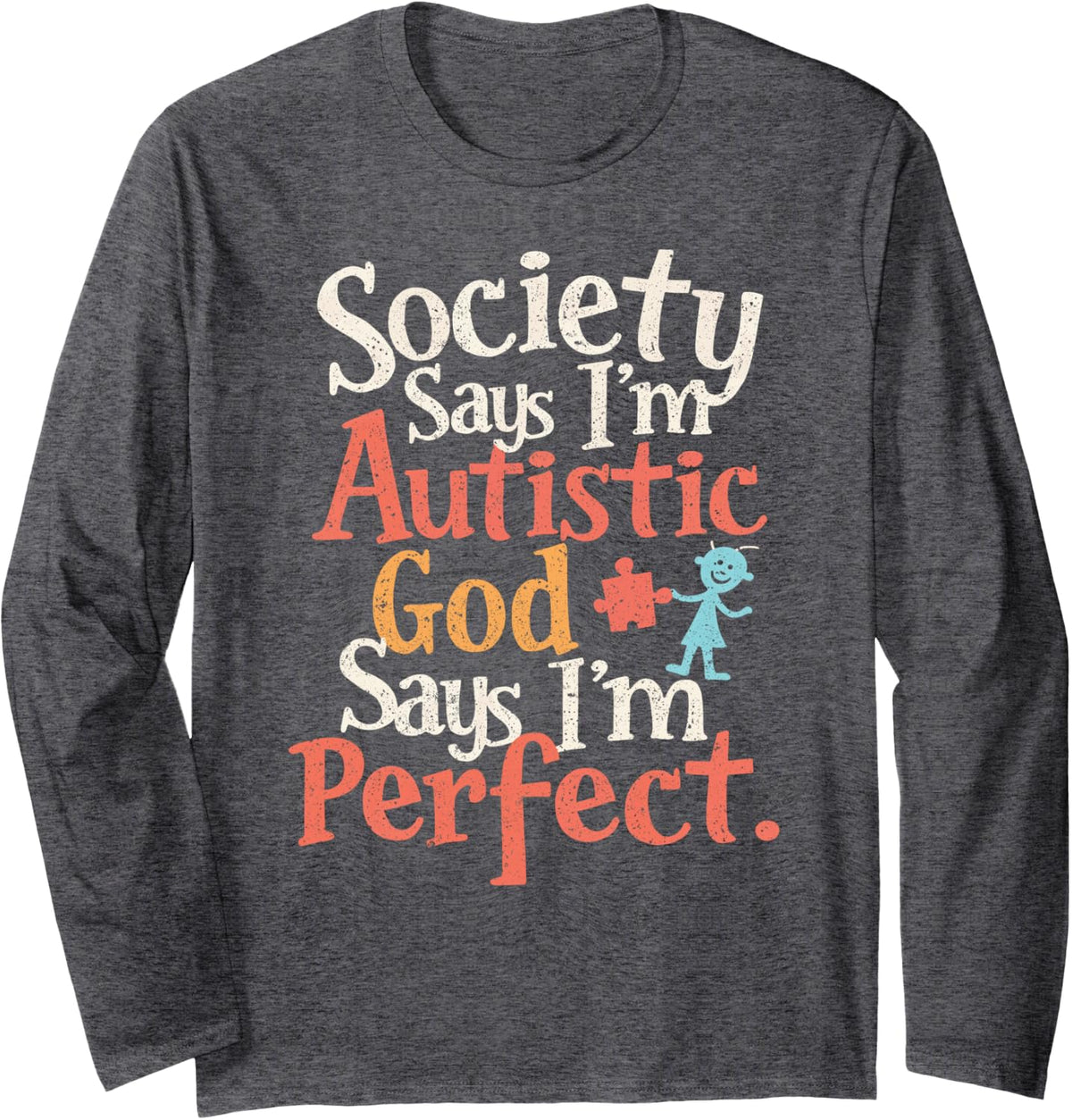 Society Says I'm Autistic God Says I'm Perfect Long Sleeve T-Shirt - Adult Unisex Dark Heather Grey