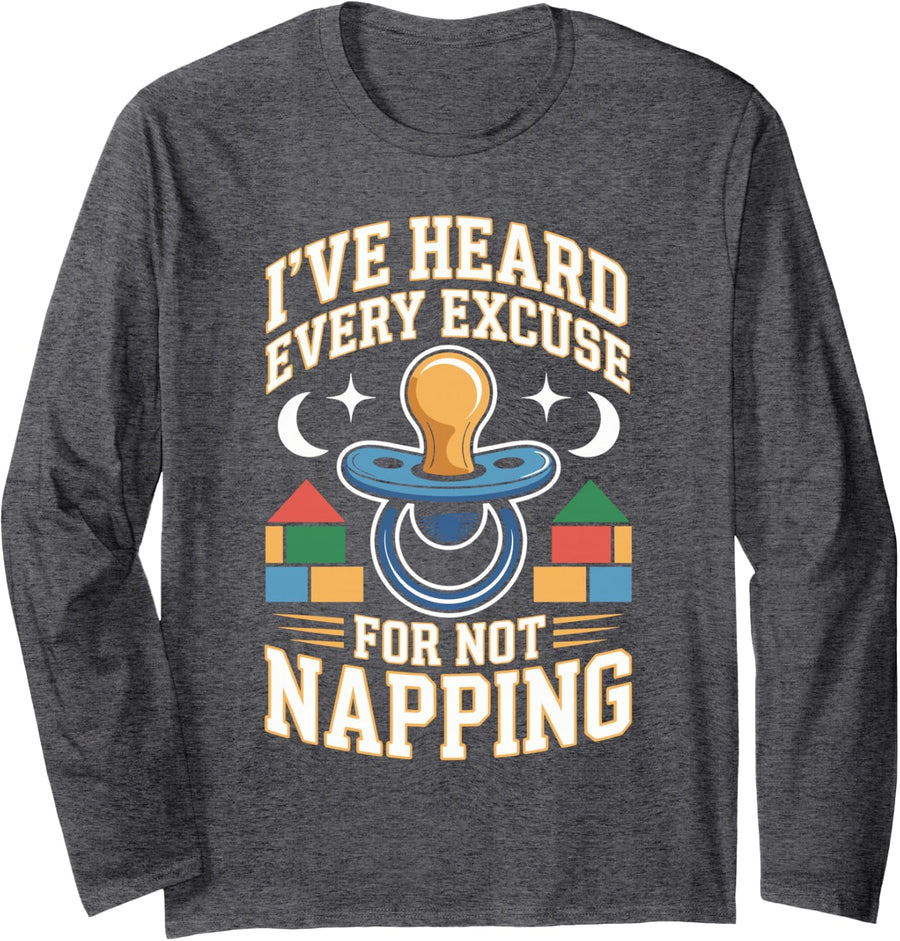 I've Heard Every Excuse for Not Napping Daycare Teacher Long Sleeve T-Shirt - Adult Unisex Dark Heather Grey