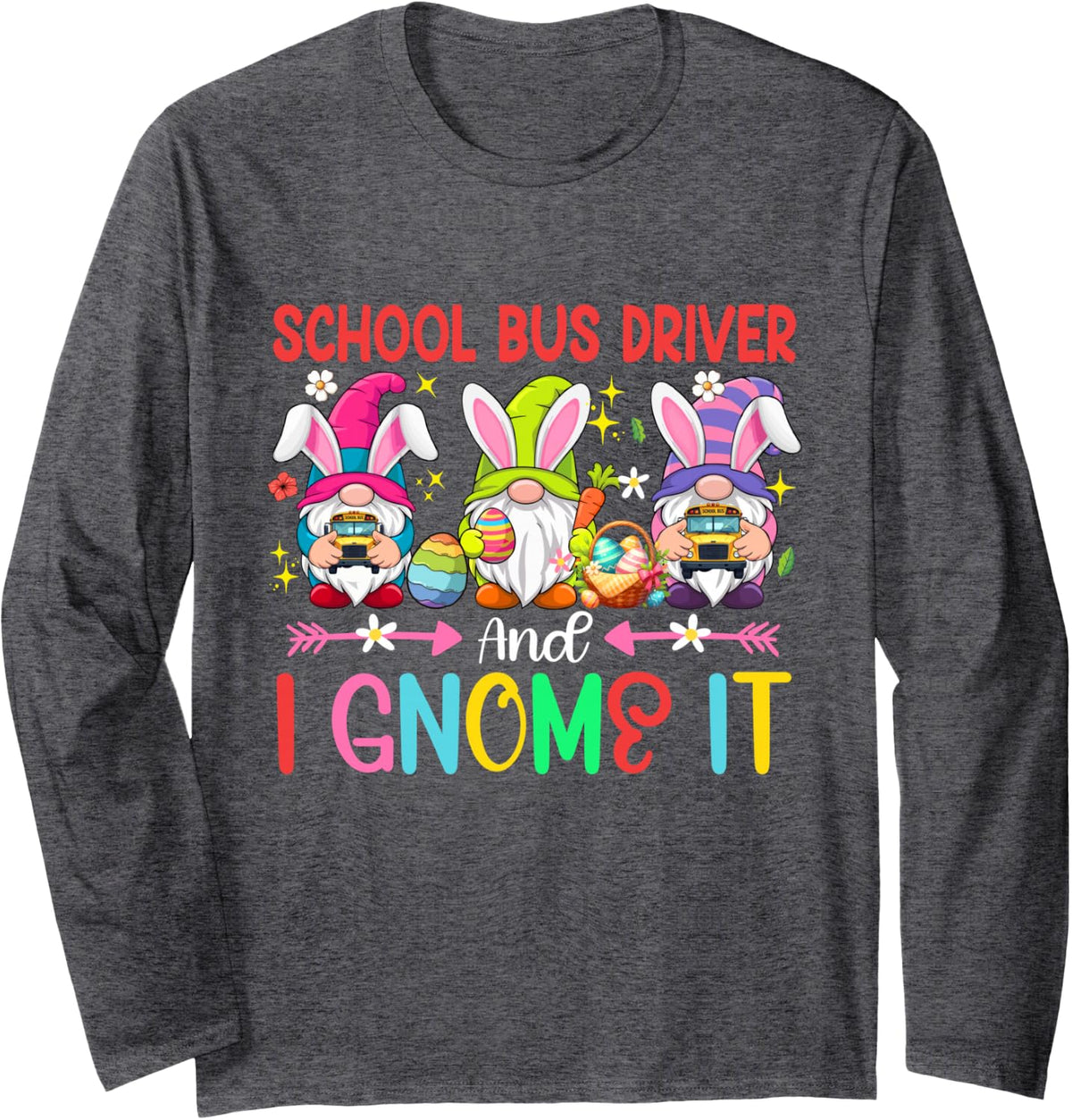 School Bus Driver and I Gnomes It Easter Team Three Gnomes Long Sleeve T-Shirt - Adult Unisex Dark Heather Grey