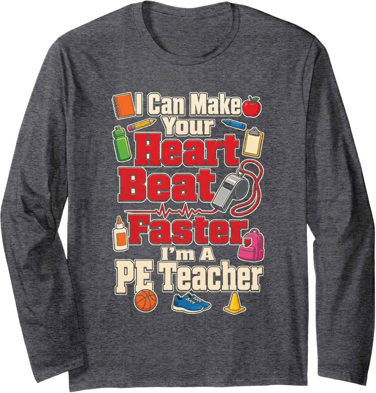 PE Teacher I Can Make Your Heart Beat Faster Gym Coach Long Sleeve T-Shirt - Adult Unisex Dark Heather Grey