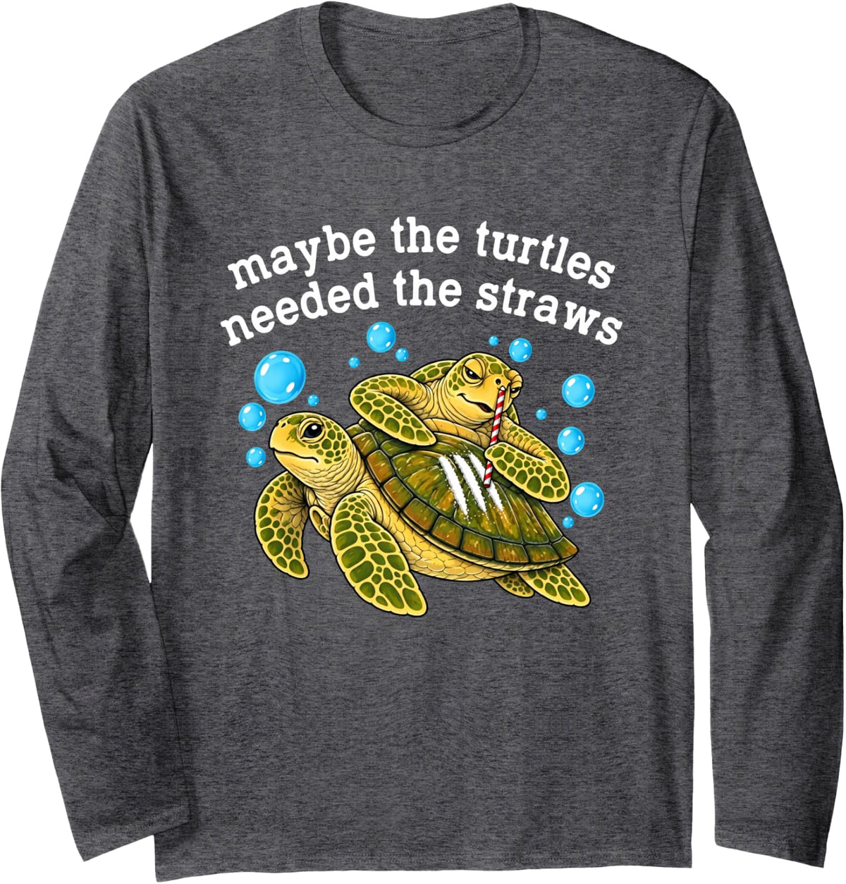 Maybe The Turtles Needed The Straws Sea Turtles Drinking Long Sleeve T-Shirt - Adult Unisex Dark Heather Grey