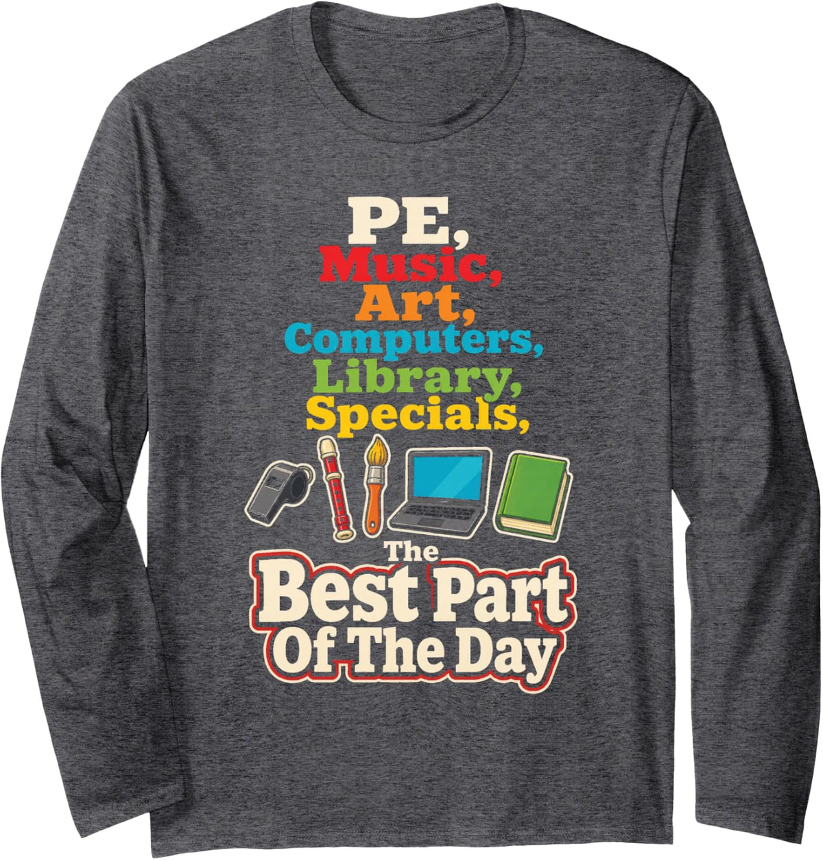 Elementary Specials Teacher PE Music Art Computers Library Long Sleeve T-Shirt - Adult Unisex Dark Heather Grey