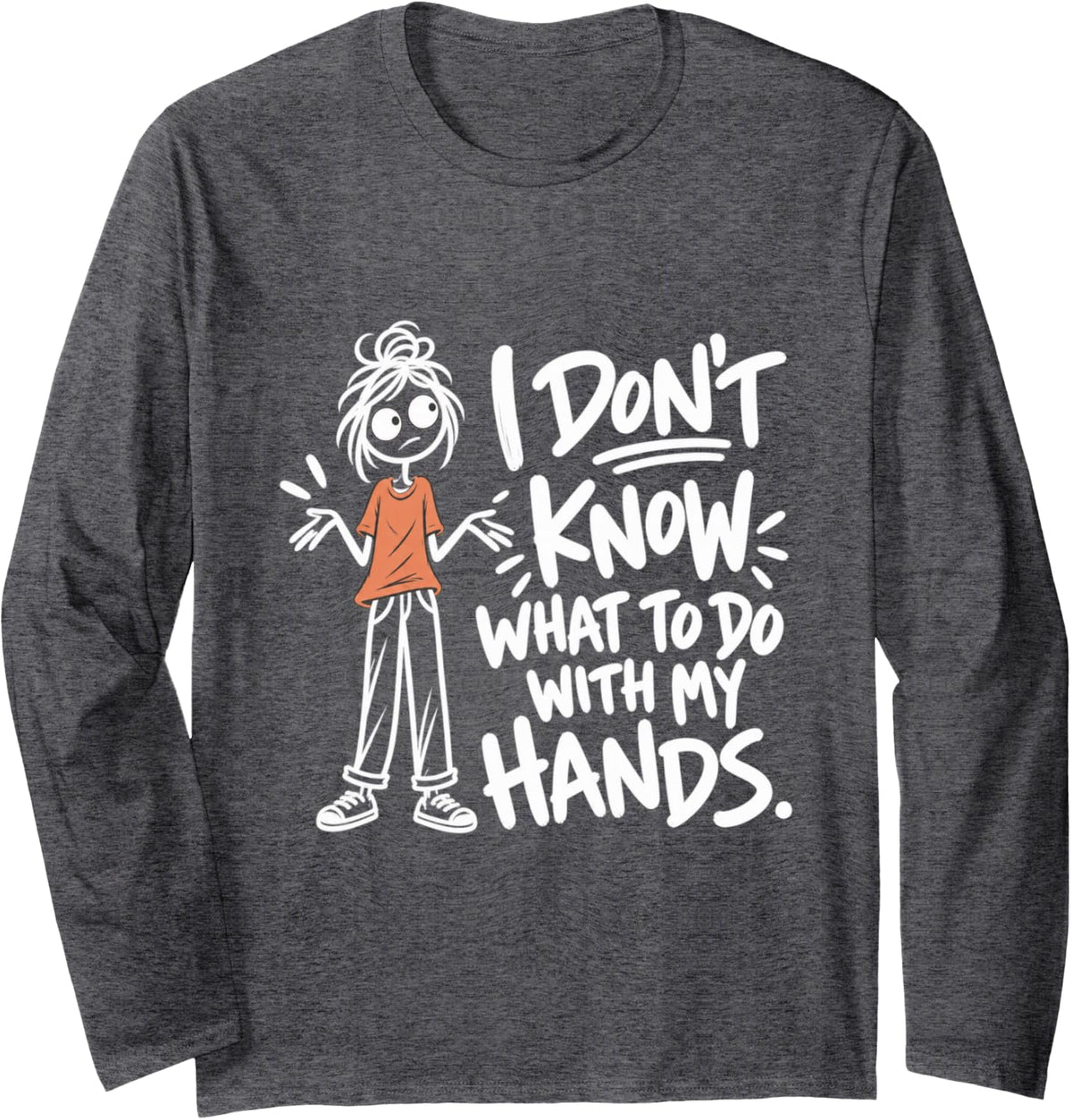 I Don't Know What to Do with My Hands Funny Awkward Humor Long Sleeve T-Shirt - Adult Unisex Dark Heather Grey