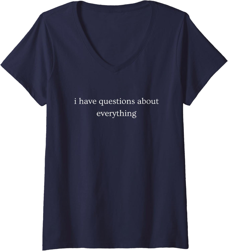 Women's I Have Questions About Everything Funny Saying V-Neck T-Shirt - Navy Blue