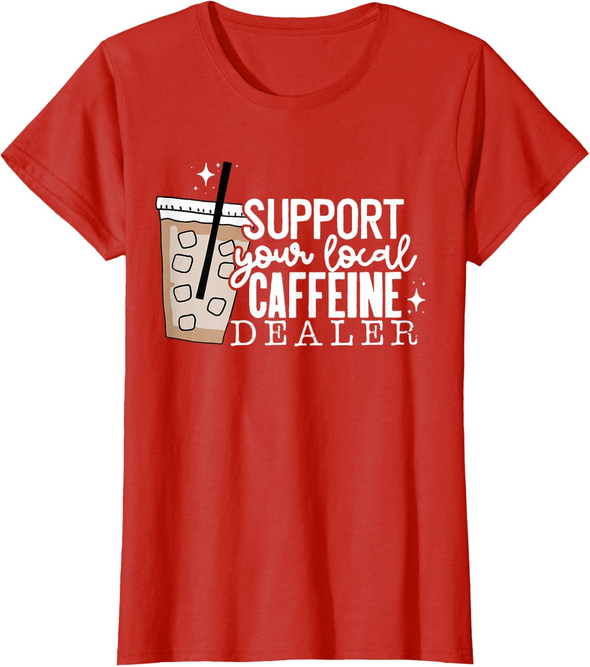 Support Your Local Caffeine Dealer Funny Coffee Lover T-Shirt - Red