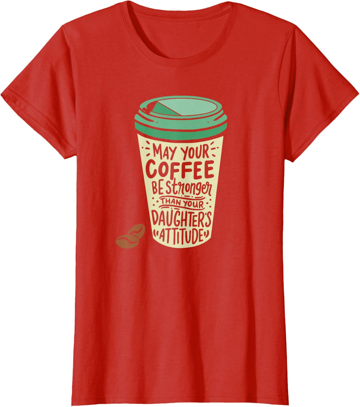 May Your Coffee Be Stronger Than Your Daughter's Attitude T-Shirt - Red