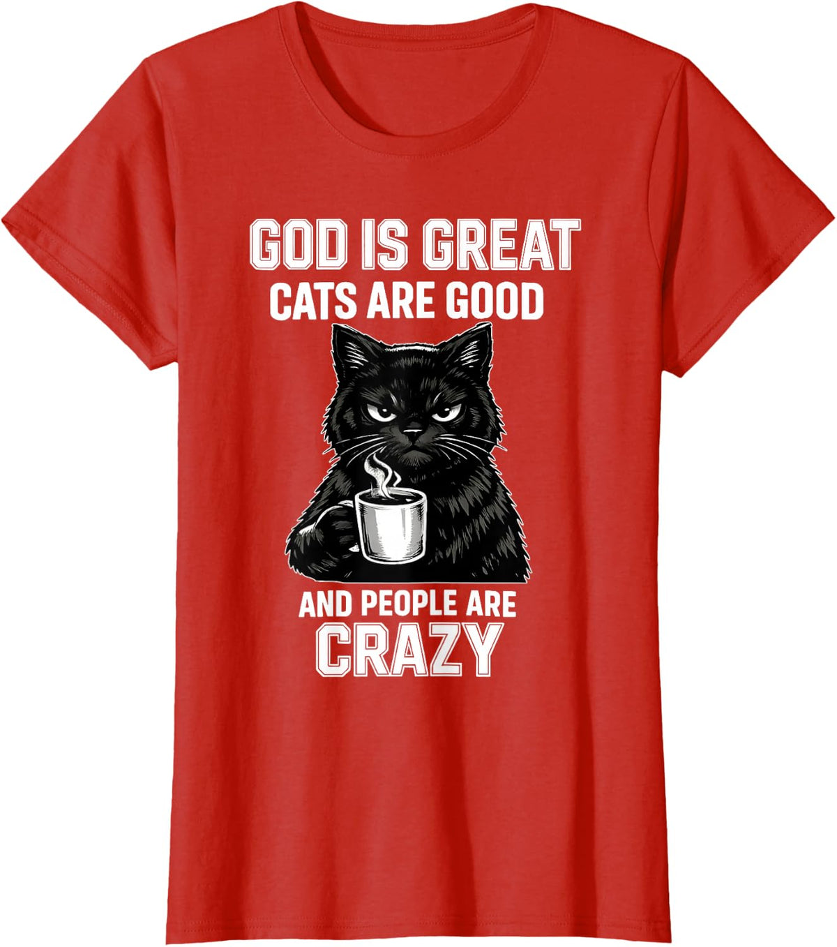 God is Great Cats are Good and People are Crazy T-Shirt - Red