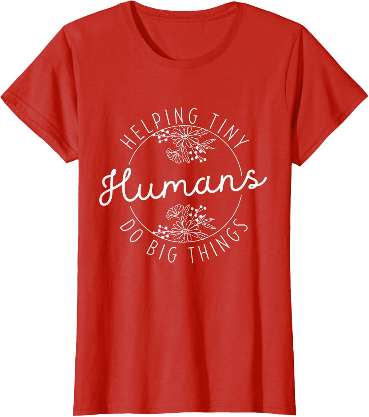 Helping Tiny Humans Do Big Things Inspirational Quote T-Shirt - Red